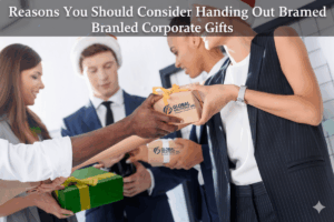 6 Reasons You Should Consider Handing Out Branded Corporate Gifts